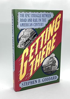 Image du vendeur pour Getting There: The Epic Struggle Between Road And Rail In The American Century (Signed First Edition) mis en vente par Dan Pope Books