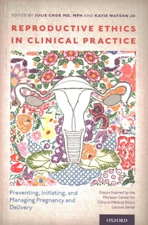 Seller image for Reproductive Ethics in Clinical Practice : Preventing, Initiating, and Managing Pregnancy and Delivery: Essays Inspired by the Maclean Center for Clinical Medical Ethics Lecture Series for sale by GreatBookPrices