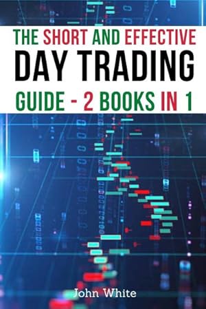Immagine del venditore per The Short and Effective Day Trading Guide - 2 Books in 1 : Master Technical Indicators and Fundamental Analysis and Discover the Same Strategies Professional Traders Use venduto da AHA-BUCH GmbH