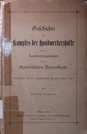 Bild des Verkufers fr Geschichte des Kampfes der Handwerkerznfte und der Kaufmannsgremien mit der sterreichischen Bureaukratie. Vom ende des 17. Jahrhunderts bis zum jahre 1860. zum Verkauf von Antiquariat Bookfarm