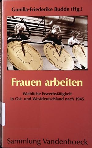 Bild des Verkufers fr Frauen arbeiten. Weibliche erwerbsttigkeit in ost- und westdeutschland nach 1945. zum Verkauf von Antiquariat Bookfarm