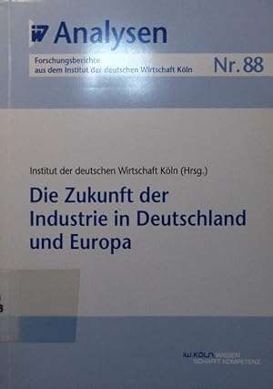 Bild des Verkufers fr Die Zukunft der Industrie in Deutschland und Europa. zum Verkauf von Antiquariat Bookfarm