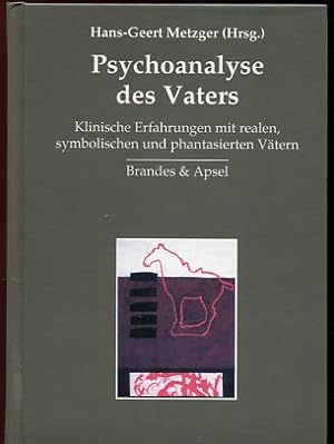 Psychoanalyse des Vaters, Klinische Erfahrungen mit realen, symbolischen und phantasierten Vätern.