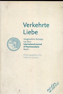 Verkehrte Liebe. Ausgewählte Beiträge aus dem International journal of psychoanalysis, Band 1.