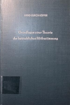 Seller image for Grundlagen einer Theorie der betrieblichen Mitbestimmung. wissenschaftslogische und realtheoretische Perspektiven einer betriebswirtschaftlichen Analyse der betrieblichen Mitbestimmung. for sale by Antiquariat Bookfarm