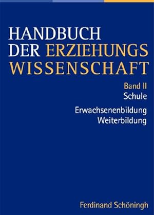 Handbuch der Erziehungswissenschaft. Bd. 2., 1. Schule; 2. Erwachsenenbildung Weiterbildung. Band...