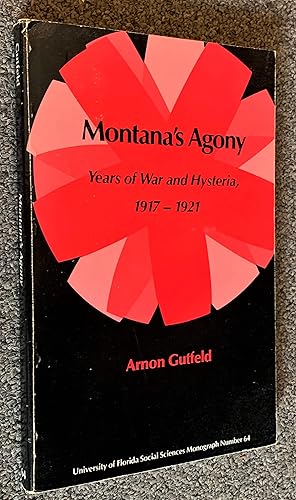 Montana's Agony; Years of War and Hysteria, 1917-1921