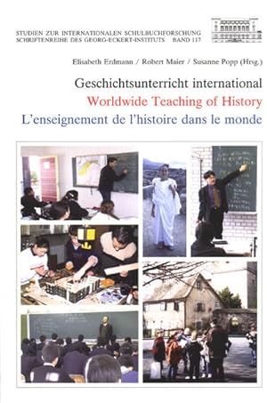 Geschichtsunterricht international : Bestandsaufnahme und Visionen = Worldwide teaching of histor...