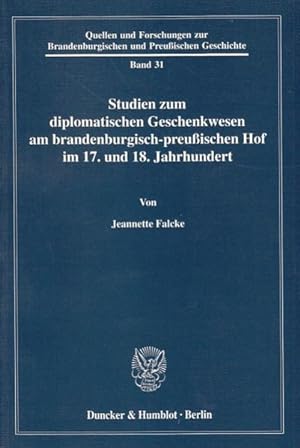 Studien zum diplomatischen Geschenkwesen am brandenburgisch-preußischen Hof im 17. und 18. Jahrhu...