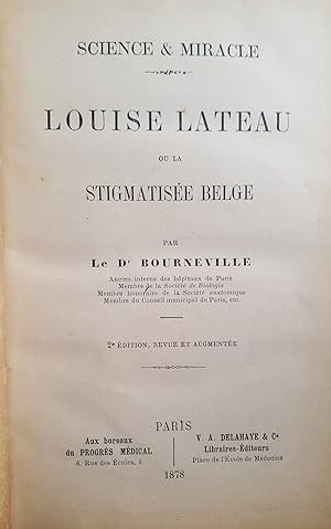 Louise Lateau ou la Stigmatisée Belge par le Dr Bourneville Ancien interne des hôpitaux de Paris ...