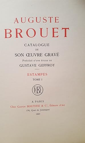 Auguste Brouet. Catalogue de son oeuvre gravé. Précédé d'une étude de Gustave Geffroy. Estampes. ...