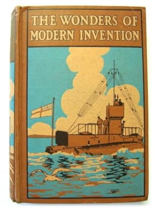 The Wonders of Modern Invention: Containing Interesting Descriptions in Non-technical language of...