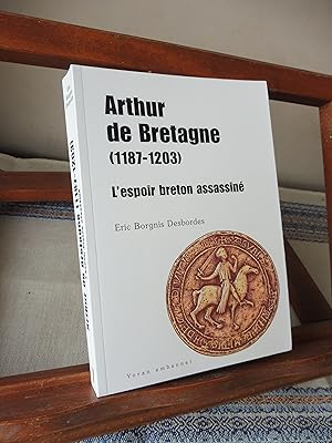 Imagen del vendedor de ARTHUR DE BRETAGNE (1187-1203) L'espoir breton assassin Inclus : le Lai de Gurun. a la venta por librairie ESKAL