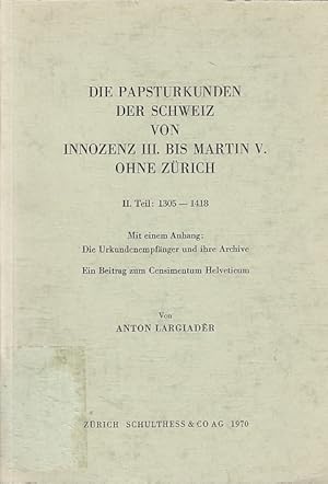 Die Papsturkunden der Schweiz von Innozenz III. bis Martin V. ohne Zürich, T. 2., Von Klemens V. ...