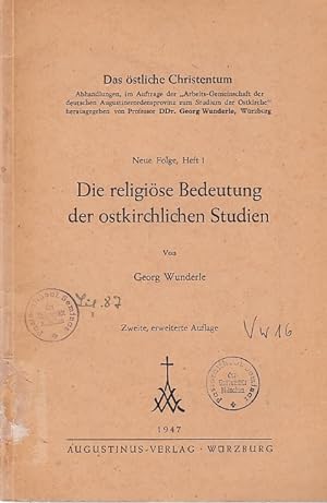 Die religiöse Bedeutung der ostkirchlichen Studien / Georg Wunderle; Das östliche Christentum ; N...