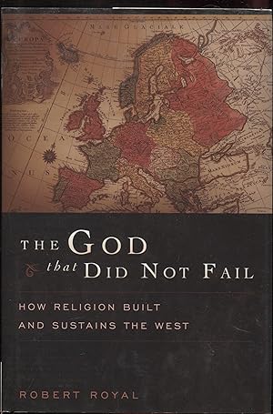 The God That Did Not Fail: How Religion Built and Sustains the West