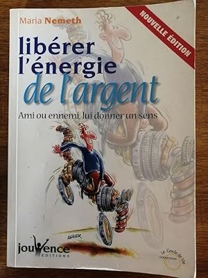 Seller image for Librer l nergie de l argent Ami ou ennemi lui donner un sens 2004 - NEMETH Maria - Psychologie Motivation Dveloppement personnel for sale by Artax