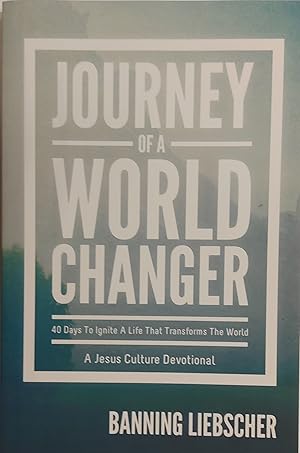 Journey of a World Changer: 40 Days to Ignite a Life that Transforms the World