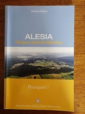 Alésia Chaux des Crotenay Pourquoi ? 2004 - BERGER Jacques - Plaidoyer pour situer Alésia Régiona...