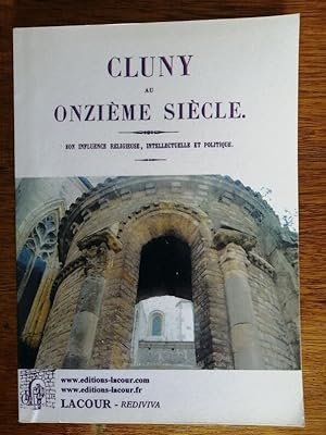 Cluny au onzième siècle Son influence religieuse intellectuelle et politique 2011 - CUCHERAT Fran...