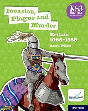 KS3 History 4th Edition: Invasion, Plague and Murder: Britain 1066-1558 Student