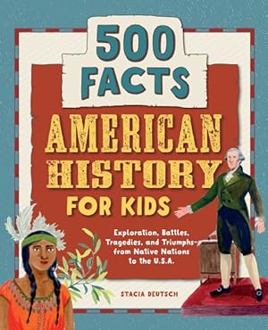 Seller image for American History for Kids : 500 Facts: Exploration, Battles, Tragedies, and Triumphs-from Native Nations to the USA for sale by GreatBookPrices