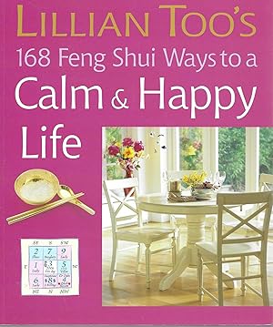 Seller image for Lillian Too's 168 Feng Shui Ways to a Calm & Happy Life for sale by Charing Cross Road Booksellers