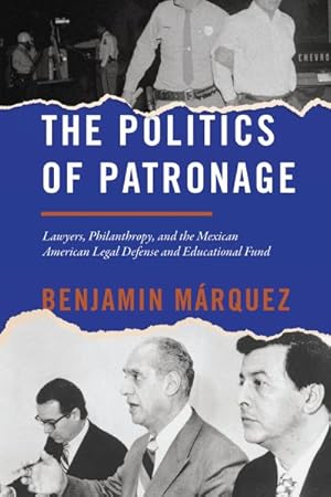 Bild des Verkufers fr Politics of Patronage : Lawyers, Philanthropy, and the Mexican American Legal Defense and Educational Fund zum Verkauf von GreatBookPrices