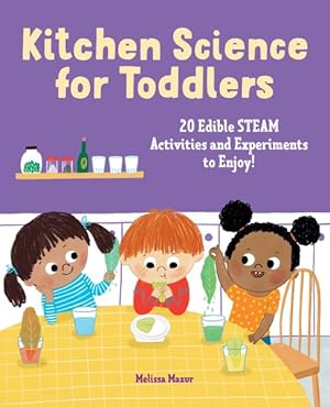 Seller image for Kitchen Science for Toddlers Cookbook : 20 Edible Steam Activities and Experiments to Enjoy! for sale by GreatBookPrices