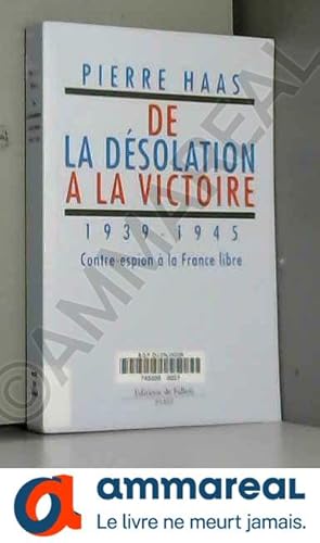 Imagen del vendedor de De la dsolation  la victoire 1939-1945 Contre espion  la France libre a la venta por Ammareal