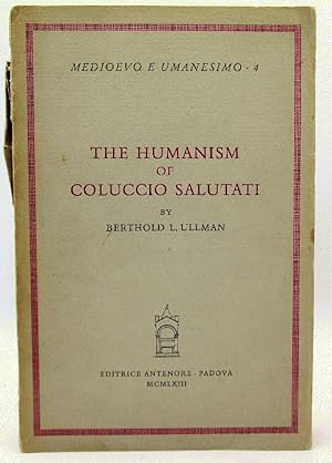 The Humanism of Coluccio Salutati (Medioevo e Umanesimo 4)