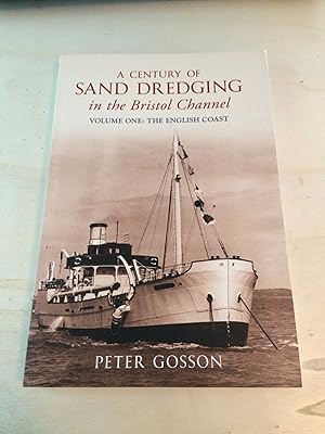 A Century of Sand Dredging in the Bristol Channel. Volume One (I, 1): The English Coast