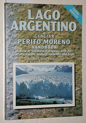 Bild des Verkufers fr Lago Argentino & Glaciar Perito Moreno. Handbook. A view of Southern Patagonia with its glaciers, nature, history, rural life and trips. zum Verkauf von Versandantiquariat Kerstin Daras