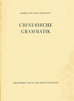 Chinesische Grammatik;Mit Ausschluss des niederen Stiles und der heutigen Umgangssprache