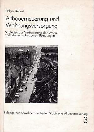 Bild des Verkufers fr Altbauerneuerung und Wohnungsversorgung. Strategien zur Verbesserung der Wohnverhltnisse zu tragbaren Belastungen zum Verkauf von Antiquariat Kastanienhof