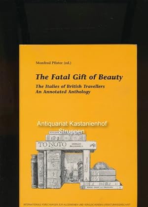 Bild des Verkufers fr The Fatal Gift of Beauty,The Italies of British Travellers; An Annotated Anthology, zum Verkauf von Antiquariat Kastanienhof