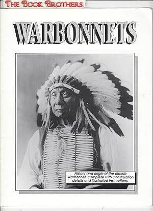 Seller image for Warbonnets:History and Origin of the Classic Warbonnet,complete with Construction Details and Illustrated Instructions for sale by THE BOOK BROTHERS