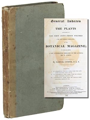 General Indexes to the Plants Contained in the First fifty three Volumes (Or Old Series Complete)...