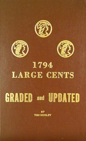 1794 LARGE CENTS, GRADED AND UPDATED. THE LATEST INFORMATION ON THE 1794'S. PLUS FOR THE FIRST TI...