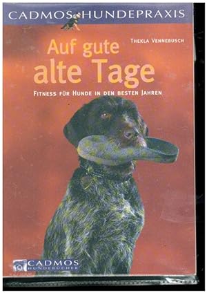 Seller image for Auf gute alte Tage. Fittnes fr Hunde in den besten Jahren. for sale by Ant. Abrechnungs- und Forstservice ISHGW