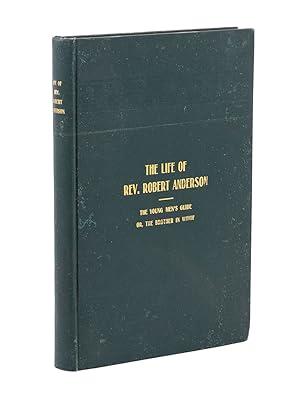 The Life of Rev. Robert Anderson; Born the 22nd Day of February, in the Year of Our Lord 1819. an...