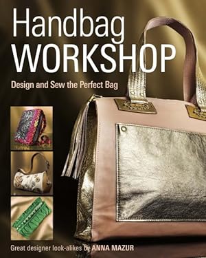 Image du vendeur pour Handbag Workshop : Design and Sew the Perfect Bag mis en vente par GreatBookPrices