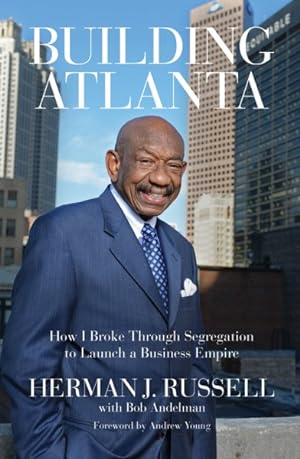 Seller image for Building Atlanta : How I Broke Through Segregation to Launch a Business Empire for sale by GreatBookPrices