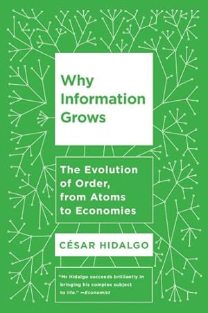Imagen del vendedor de Why Information Grows : The Evolution of Order, from Atoms to Economies a la venta por GreatBookPrices