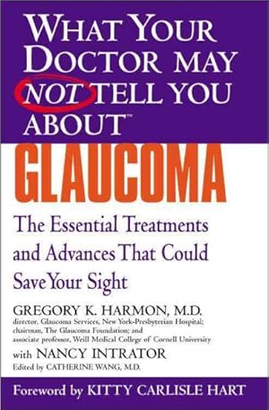 Bild des Verkufers fr What Your Doctor May Not Tell You About Glaucoma : The Essential Treatments and Advances That Could Save Your Sight zum Verkauf von GreatBookPrices