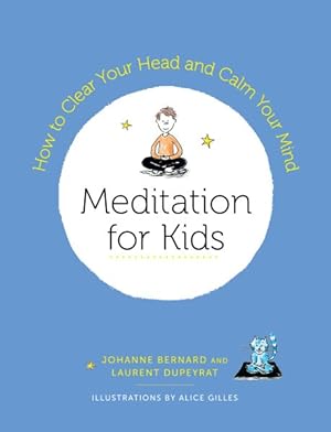 Bild des Verkufers fr Meditation for Kids : How to Clear Your Head and Calm Your Mind zum Verkauf von GreatBookPrices