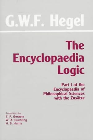 Image du vendeur pour Encyclopaedia Logic : Part 1 of the Encyclopaedia of Philosophical Sciences With the Zusatze mis en vente par GreatBookPrices