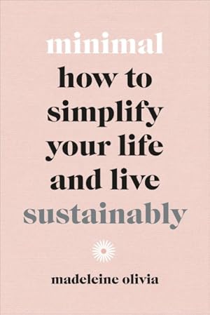 Imagen del vendedor de Minimal : How to Simplify Your Life and Live Sustainably a la venta por GreatBookPrices