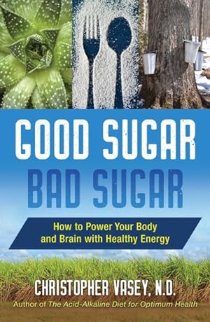 Seller image for Good Sugar, Bad Sugar : How to Power Your Body and Brain With Healthy Energy for sale by GreatBookPrices