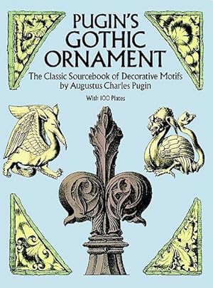 Seller image for Pugin's Gothic Ornament : The Classic Sourcebook of Decorative Motifs for sale by GreatBookPrices